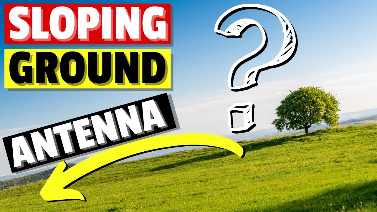 Antenna on Sloping Ground – What happens?